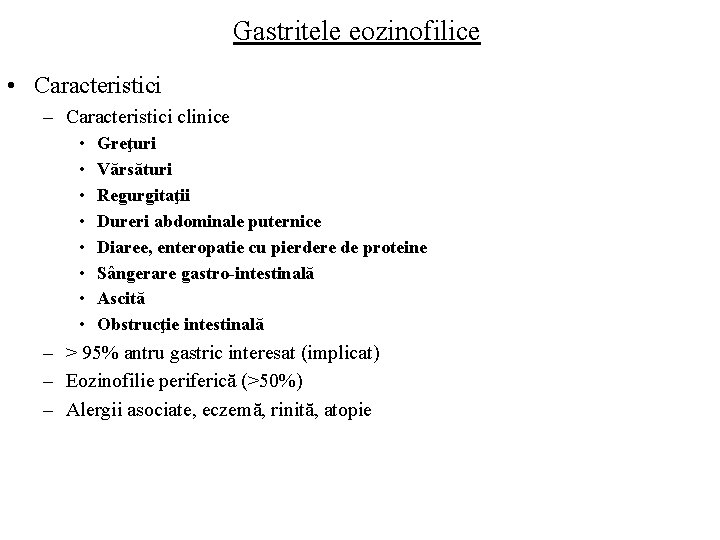 Gastritele eozinofilice • Caracteristici – Caracteristici clinice • • Greţuri Vărsături Regurgitaţii Dureri abdominale