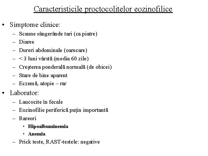 Caracteristicile proctocolitelor eozinofilice • Simptome clinice: – – – – Scaune sângerânde tari (ca