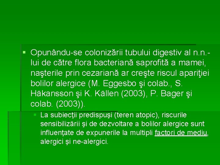 § Opunându-se colonizării tubului digestiv al n. n. lui de către flora bacteriană saprofită