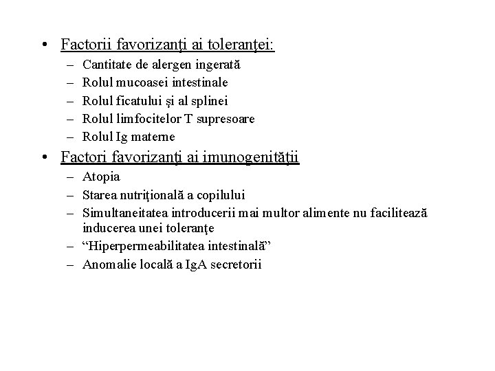  • Factorii favorizanţi ai toleranţei: – – – Cantitate de alergen ingerată Rolul