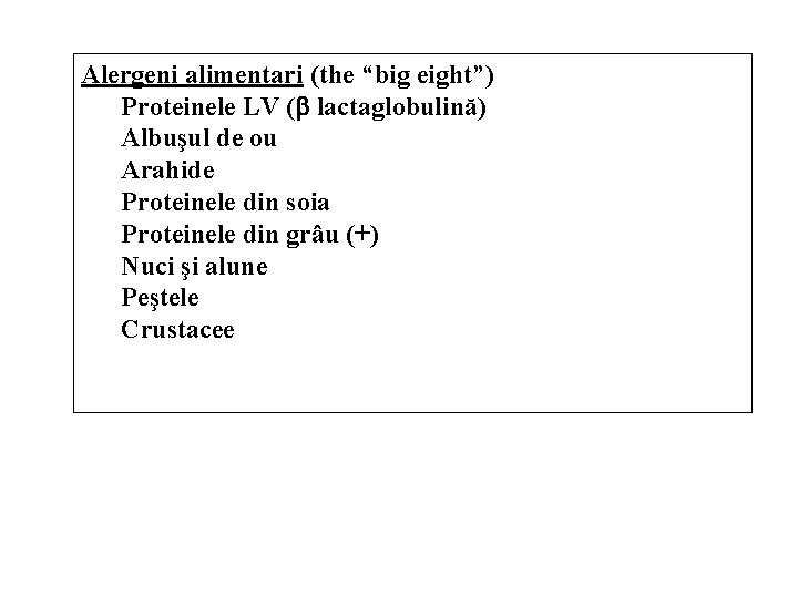 Alergeni alimentari (the “big eight”) Proteinele LV ( lactaglobulină) Albuşul de ou Arahide Proteinele
