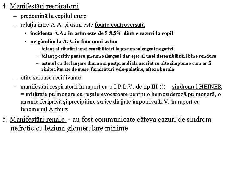 4. Manifestări respiratorii – predomină la copilul mare – relaţia între A. A. şi