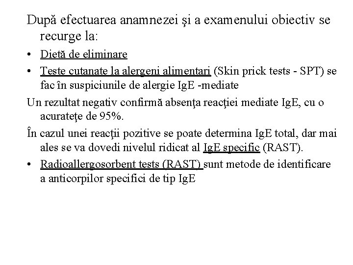 După efectuarea anamnezei şi a examenului obiectiv se recurge la: • Dietă de eliminare