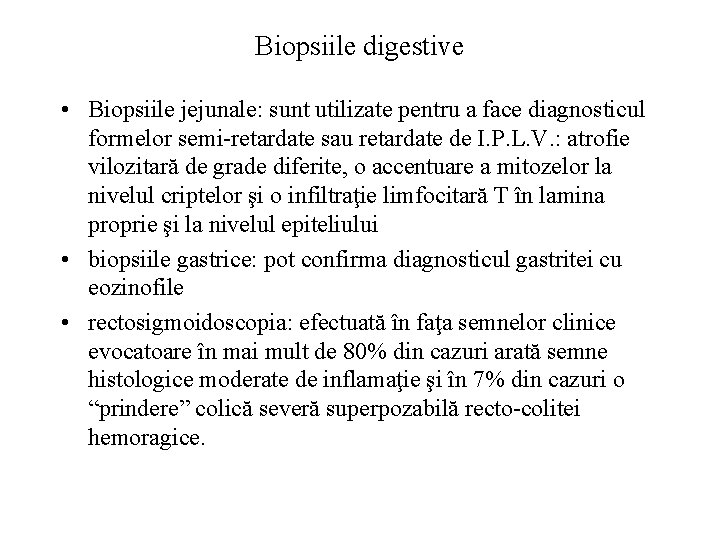 Biopsiile digestive • Biopsiile jejunale: sunt utilizate pentru a face diagnosticul formelor semi-retardate sau