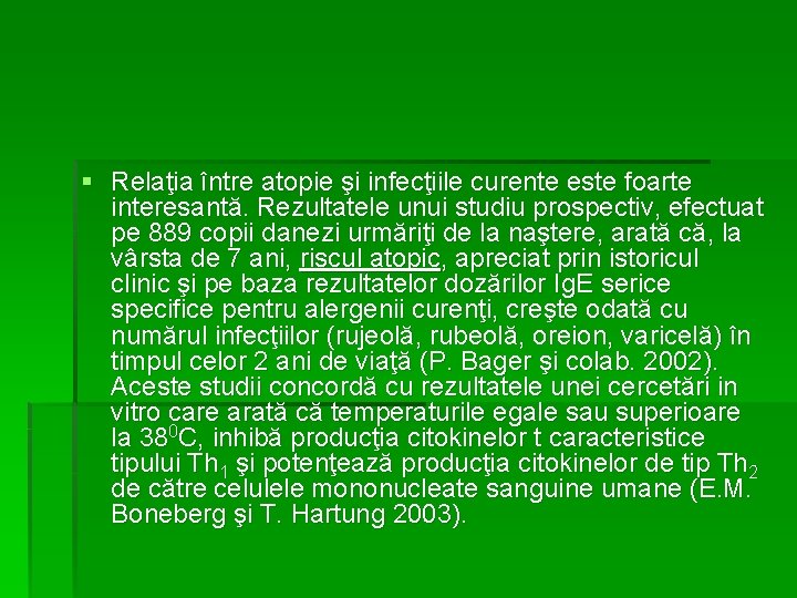 § Relaţia între atopie şi infecţiile curente este foarte interesantă. Rezultatele unui studiu prospectiv,