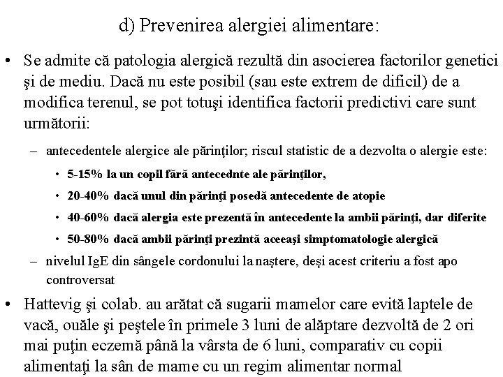 d) Prevenirea alergiei alimentare: • Se admite că patologia alergică rezultă din asocierea factorilor