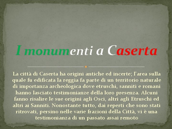 I monumenti a Caserta La città di Caserta ha origini antiche ed incerte; l'area