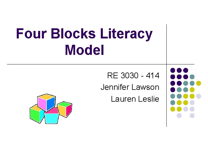 Four Blocks Literacy Model RE 3030 - 414 Jennifer Lawson Lauren Leslie 