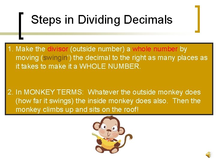 Steps in Dividing Decimals 1. Make the divisor (outside number) a whole number by