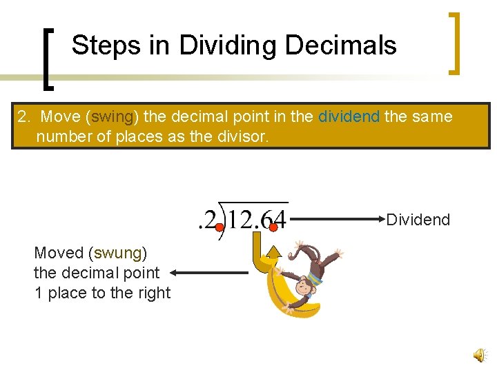 Steps in Dividing Decimals 2. Move (swing) the decimal point in the dividend the