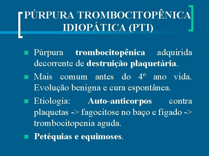 PÚRPURA TROMBOCITOPÊNICA IDIOPÁTICA (PTI) n n Púrpura trombocitopênica adquirida decorrente de destruição plaquetária. Mais