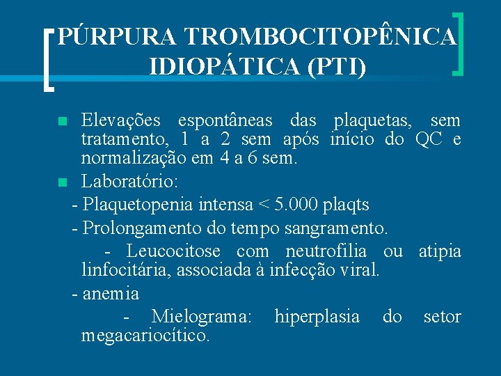 PÚRPURA TROMBOCITOPÊNICA IDIOPÁTICA (PTI) Elevações espontâneas das plaquetas, sem tratamento, 1 a 2 sem