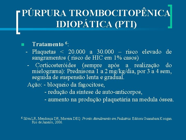 PÚRPURA TROMBOCITOPÊNICA IDIOPÁTICA (PTI) Tratamento 6: - Plaquetas < 20. 000 a 30. 000