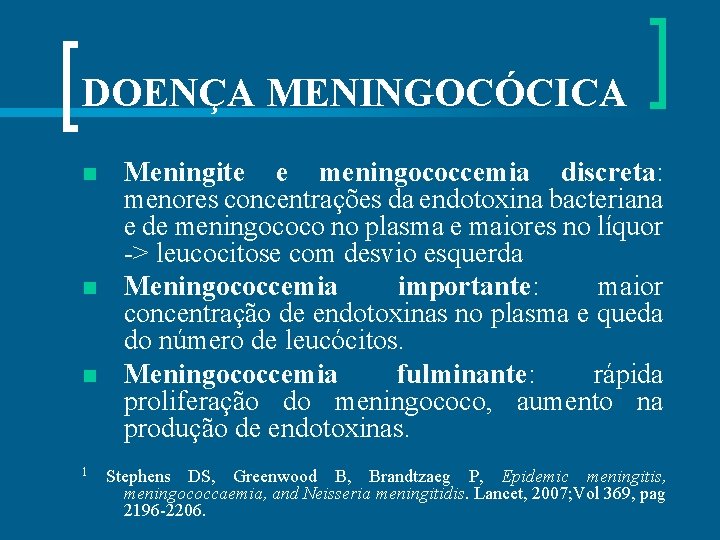 DOENÇA MENINGOCÓCICA n n n 1 Meningite e meningococcemia discreta: menores concentrações da endotoxina