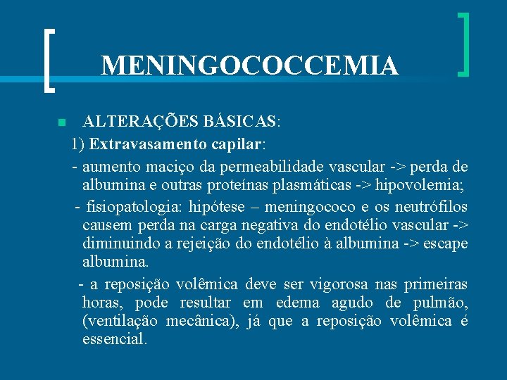 MENINGOCOCCEMIA ALTERAÇÕES BÁSICAS: 1) Extravasamento capilar: - aumento maciço da permeabilidade vascular -> perda