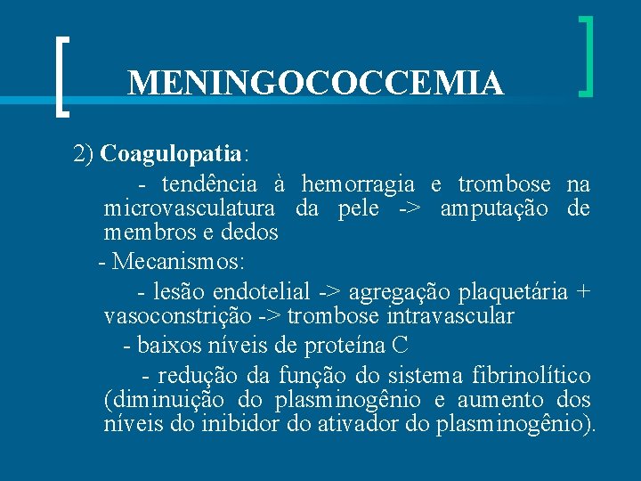 MENINGOCOCCEMIA 2) Coagulopatia: - tendência à hemorragia e trombose na microvasculatura da pele ->
