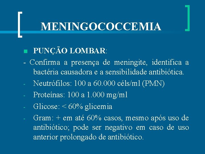MENINGOCOCCEMIA PUNÇÃO LOMBAR: - Confirma a presença de meningite, identifica a bactéria causadora e