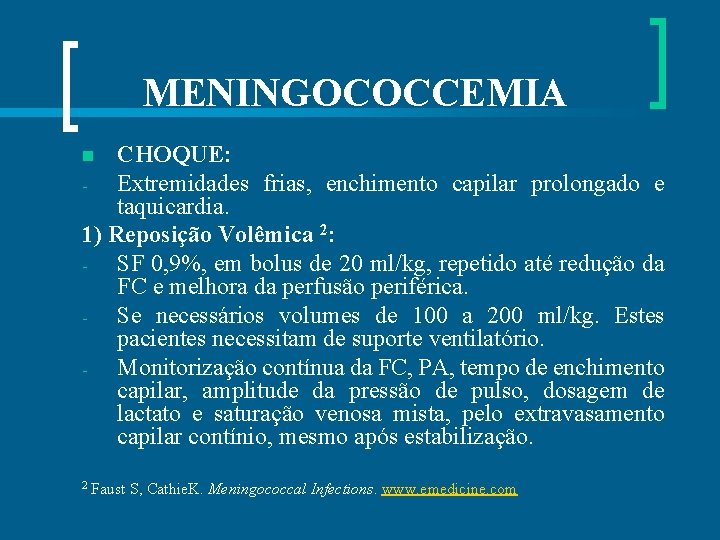 MENINGOCOCCEMIA CHOQUE: Extremidades frias, enchimento capilar prolongado e taquicardia. 1) Reposição Volêmica 2: SF