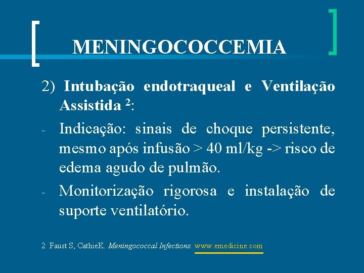 MENINGOCOCCEMIA 2) Intubação endotraqueal e Ventilação Assistida 2: - Indicação: sinais de choque persistente,