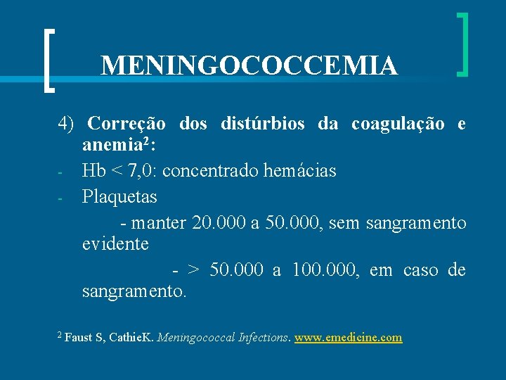 MENINGOCOCCEMIA 4) Correção dos distúrbios da coagulação e anemia 2: - Hb < 7,