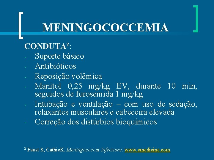MENINGOCOCCEMIA CONDUTA 2: - Suporte básico - Antibióticos - Reposição volêmica - Manitol 0,