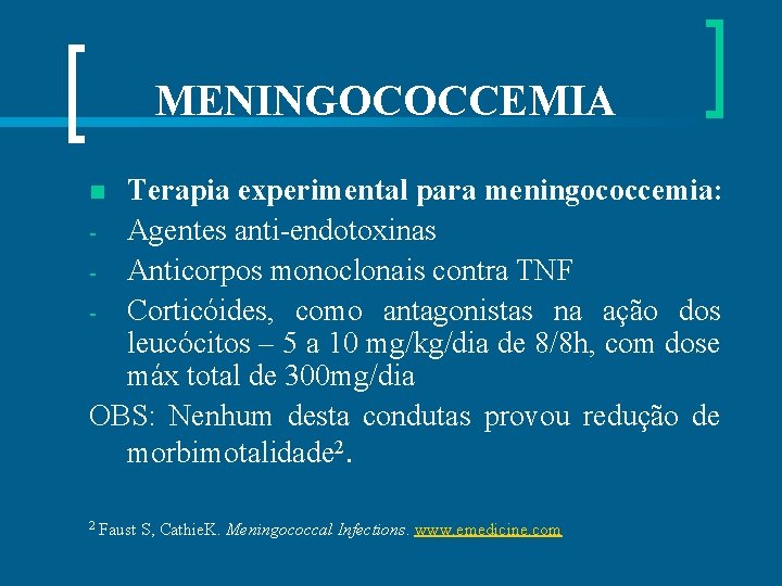 MENINGOCOCCEMIA Terapia experimental para meningococcemia: - Agentes anti-endotoxinas - Anticorpos monoclonais contra TNF -