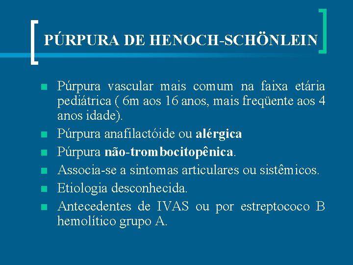 PÚRPURA DE HENOCH-SCHÖNLEIN n n n Púrpura vascular mais comum na faixa etária pediátrica