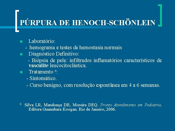 PÚRPURA DE HENOCH-SCHÖNLEIN Laboratório: - hemograma e testes de hemostasia normais n Diagnóstico Definitivo: