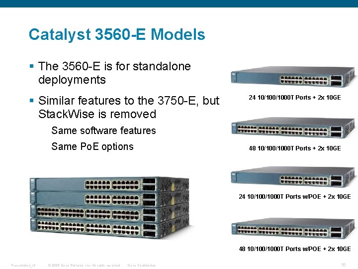 Catalyst 3560 -E Models § The 3560 -E is for standalone deployments § Similar