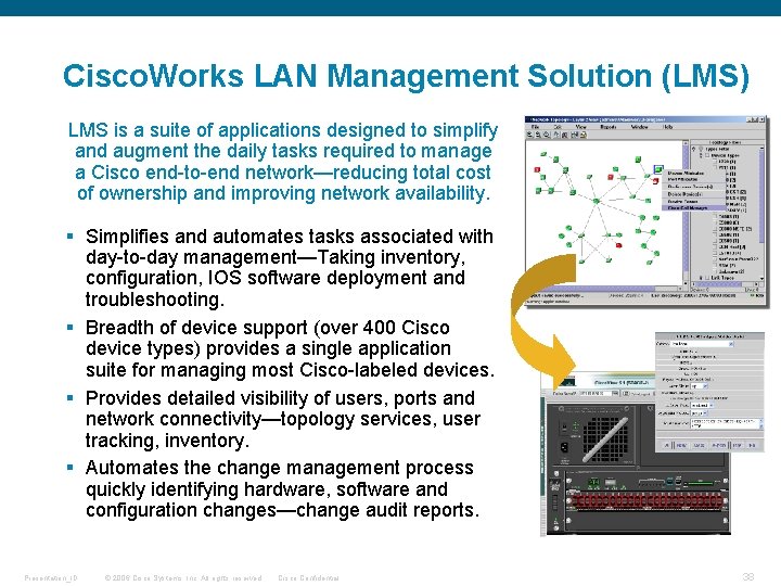 Cisco. Works LAN Management Solution (LMS) LMS is a suite of applications designed to