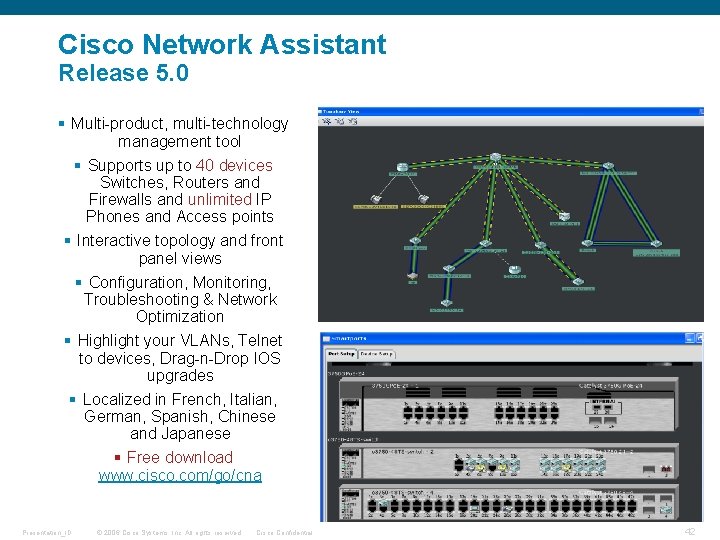 Cisco Network Assistant Release 5. 0 § Multi-product, multi-technology management tool § Supports up