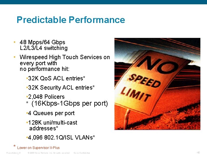 Predictable Performance • 48 Mpps/64 Gbps L 2/L 3/L 4 switching • Wirespeed High