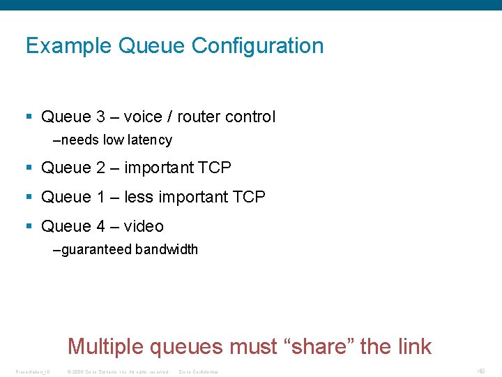 Example Queue Configuration § Queue 3 – voice / router control –needs low latency