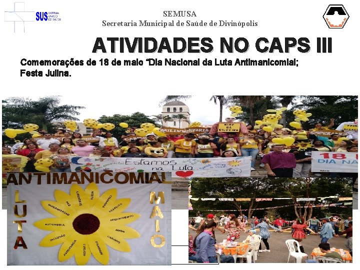 SEMUSA Secretaria Municipal de Saúde de Divinópolis ATIVIDADES NO CAPS III Comemorações de 18