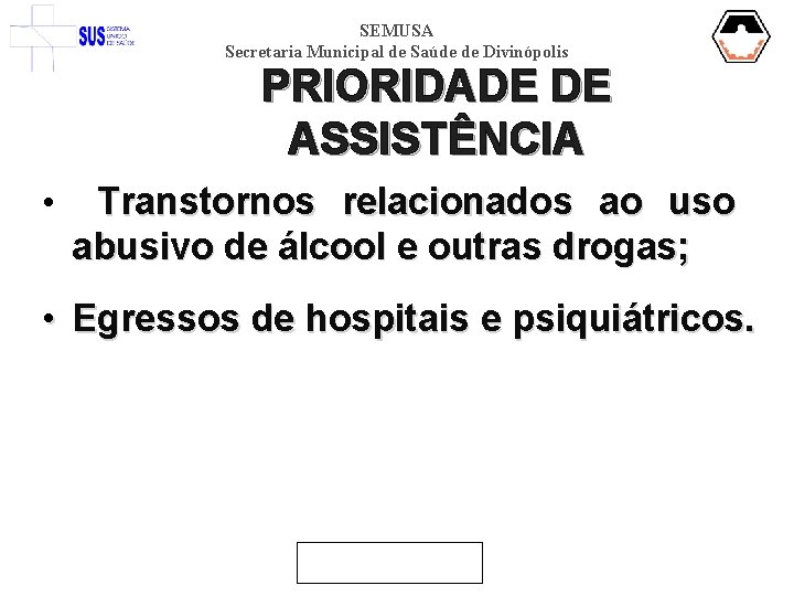 SEMUSA Secretaria Municipal de Saúde de Divinópolis PRIORIDADE DE ASSISTÊNCIA • Transtornos relacionados ao