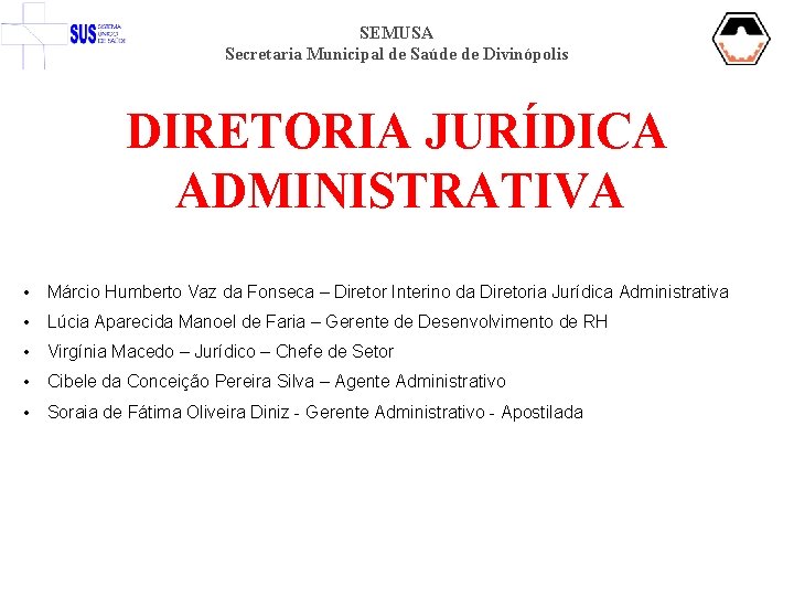 SEMUSA Secretaria Municipal de Saúde de Divinópolis DIRETORIA JURÍDICA ADMINISTRATIVA • Márcio Humberto Vaz