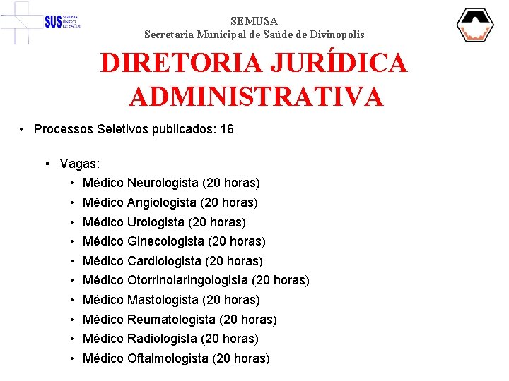 SEMUSA Secretaria Municipal de Saúde de Divinópolis DIRETORIA JURÍDICA ADMINISTRATIVA • Processos Seletivos publicados: