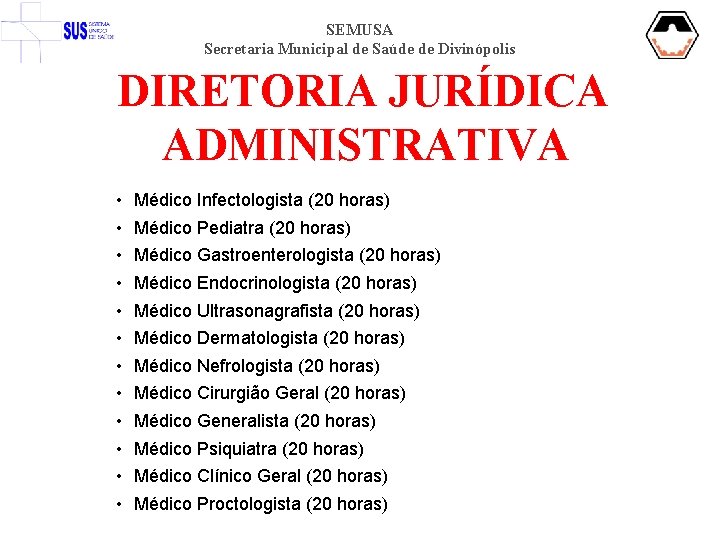 SEMUSA Secretaria Municipal de Saúde de Divinópolis DIRETORIA JURÍDICA ADMINISTRATIVA • • • Médico