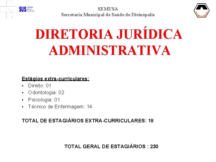 SEMUSA Secretaria Municipal de Saúde de Divinópolis DIRETORIA JURÍDICA ADMINISTRATIVA Estágios extra-curriculares: § Direito: