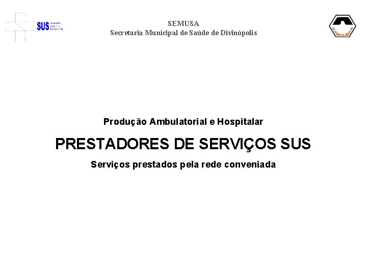 SEMUSA Secretaria Municipal de Saúde de Divinópolis Produção Ambulatorial e Hospitalar PRESTADORES DE SERVIÇOS