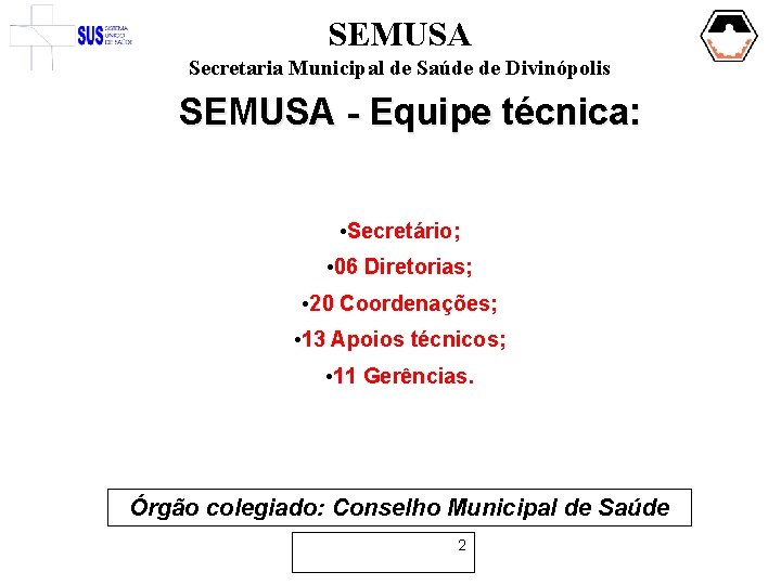 SEMUSA Secretaria Municipal de Saúde de Divinópolis SEMUSA - Equipe técnica: • Secretário; •