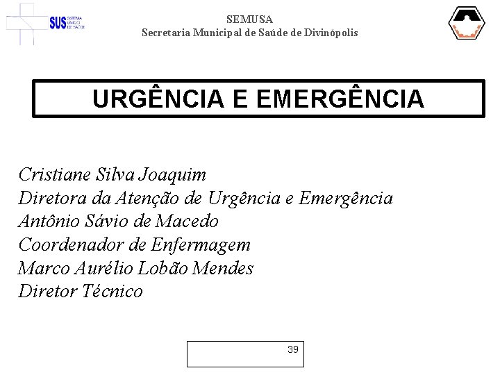 SEMUSA Secretaria Municipal de Saúde de Divinópolis URGÊNCIA E EMERGÊNCIA Cristiane Silva Joaquim Diretora