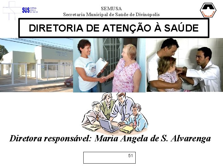 SEMUSA Secretaria Municipal de Saúde de Divinópolis DIRETORIA DE ATENÇÃO À SAÚDE Diretora responsável: