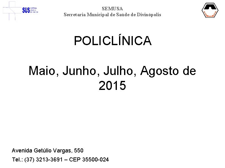 SEMUSA Secretaria Municipal de Saúde de Divinópolis POLICLÍNICA Maio, Junho, Julho, Agosto de 2015