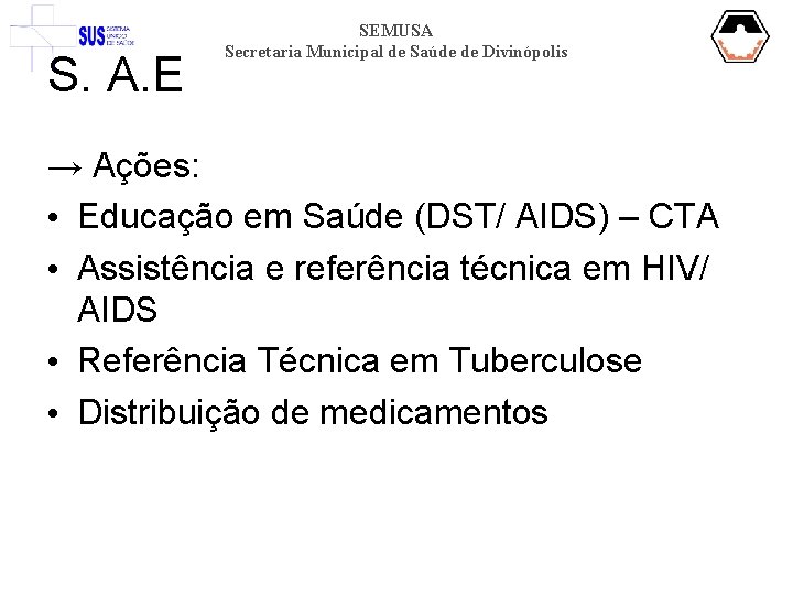 S. A. E SEMUSA Secretaria Municipal de Saúde de Divinópolis → Ações: • Educação