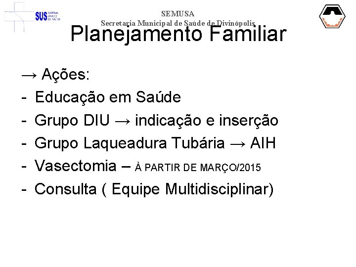 SEMUSA Secretaria Municipal de Saúde de Divinópolis Planejamento Familiar → Ações: - Educação em