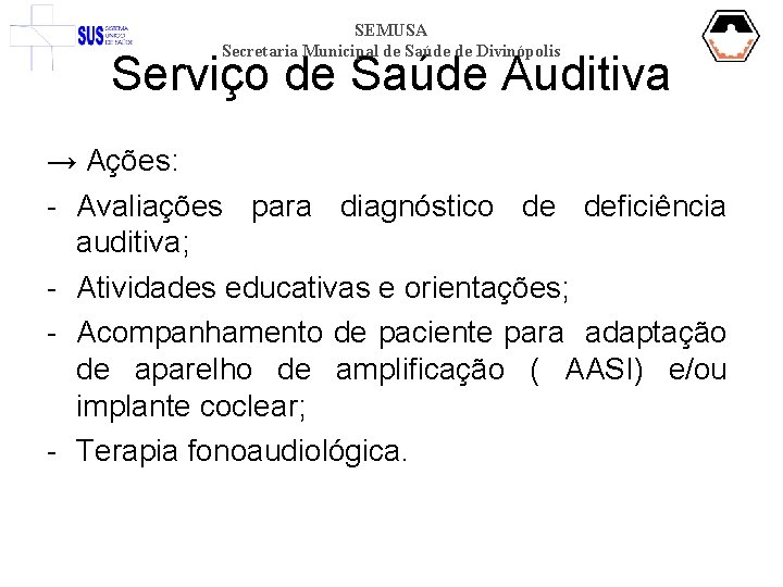 SEMUSA Secretaria Municipal de Saúde de Divinópolis Serviço de Saúde Auditiva → Ações: -