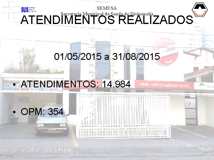 SEMUSA Secretaria Municipal de Saúde de Divinópolis ATENDIMENTOS REALIZADOS 01/05/2015 a 31/08/2015 • ATENDIMENTOS: