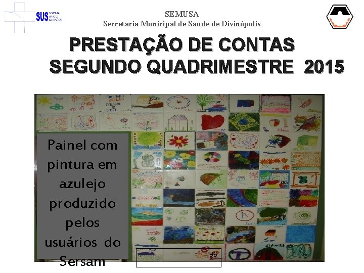 SEMUSA Secretaria Municipal de Saúde de Divinópolis PRESTAÇÃO DE CONTAS SEGUNDO QUADRIMESTRE 2015 Painel