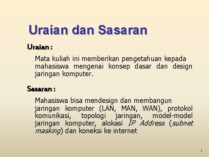 Uraian dan Sasaran Uraian : Mata kuliah ini memberikan pengetahuan kepada mahasiswa mengenai konsep